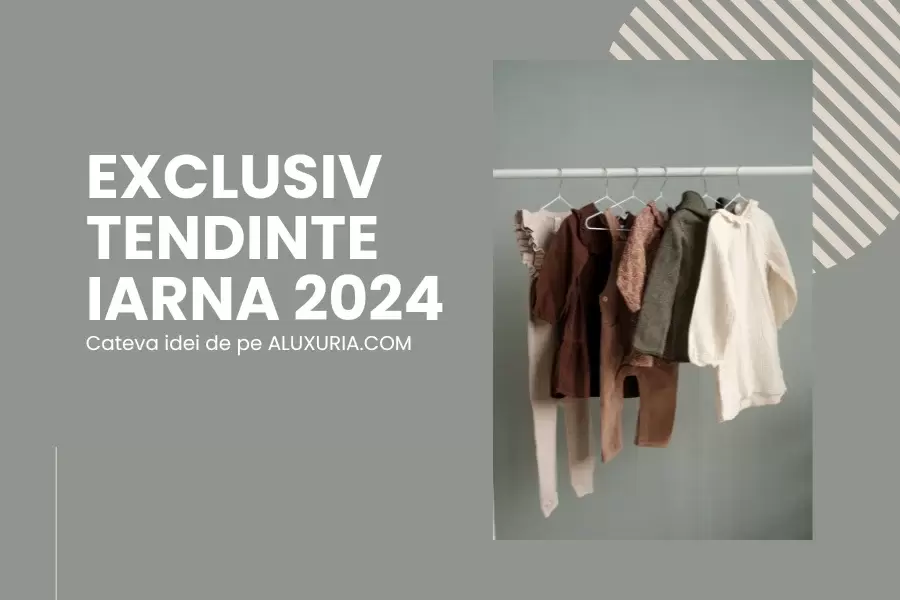 Tendințele modei pentru iarna 2024